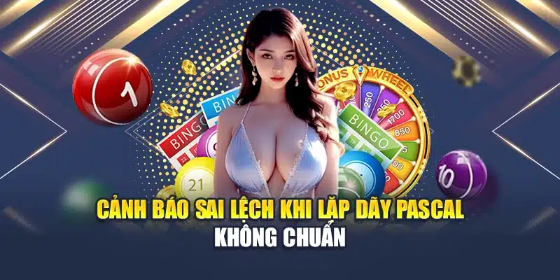 Cảnh báo sai lệch khi lặp dãy Pascal không chuẩn