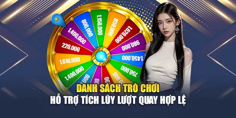 Danh sách trò chơi hỗ trợ tích lũy lượt quay hợp lệ