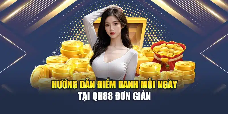 Hướng dẫn điểm danh mỗi ngày tại QH88 đơn giản