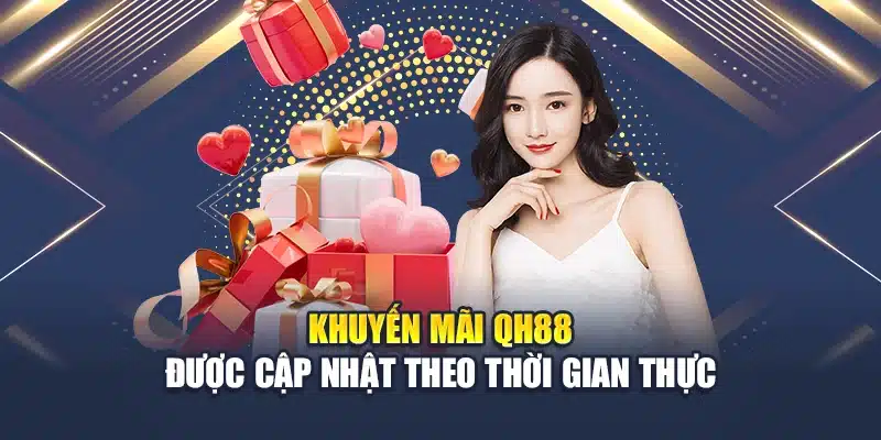 Khuyến mãi QH88 được cập nhật theo thời gian thực