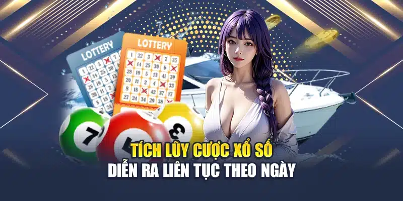 Tích lũy cược xổ số diễn ra liên tục theo ngày