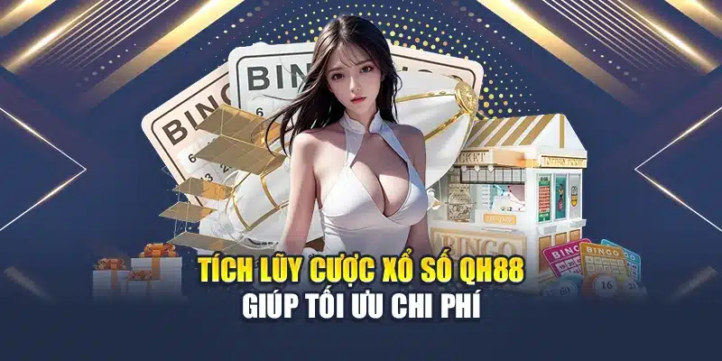 Tích lũy cược xổ số QH88 giúp tối ưu chi phí