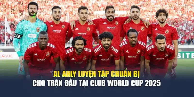 Al Ahly luyện tập chuẩn bị cho trận đấu tại Club World Cup 2025
