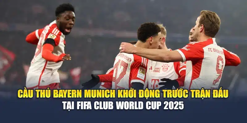 Cầu thủ Bayern Munich khởi động trước trận đấu tại FIFA Club World Cup 2025